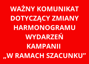Zmiany w harmonogramie wydarzeń kampanii "W Ramach Szacunku"